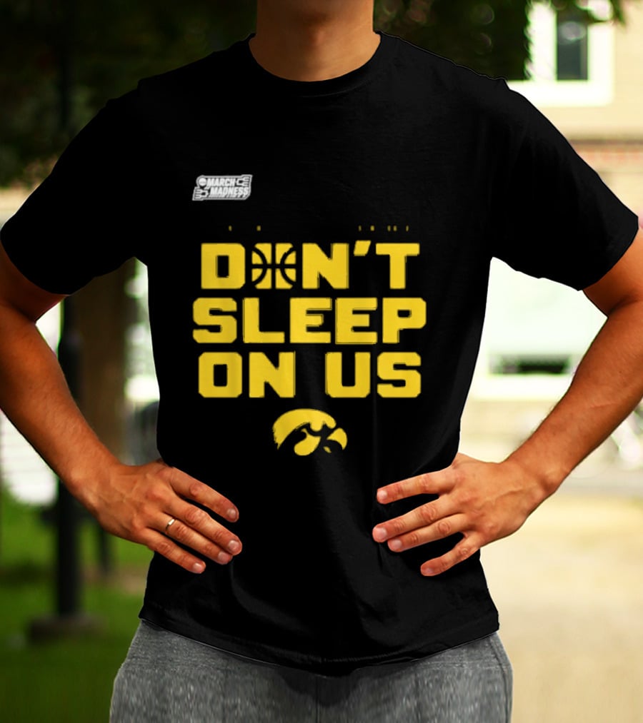 March Madness Iowa Hawkeyes Basketball Don't Sleep On Us T-Shirt