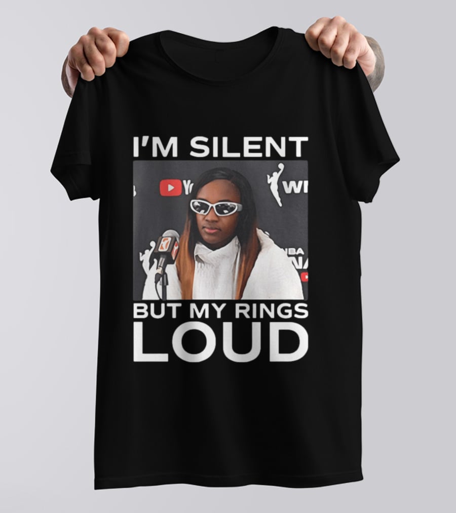 I'm Silent But My Rings Loud WNBA T-Shirt