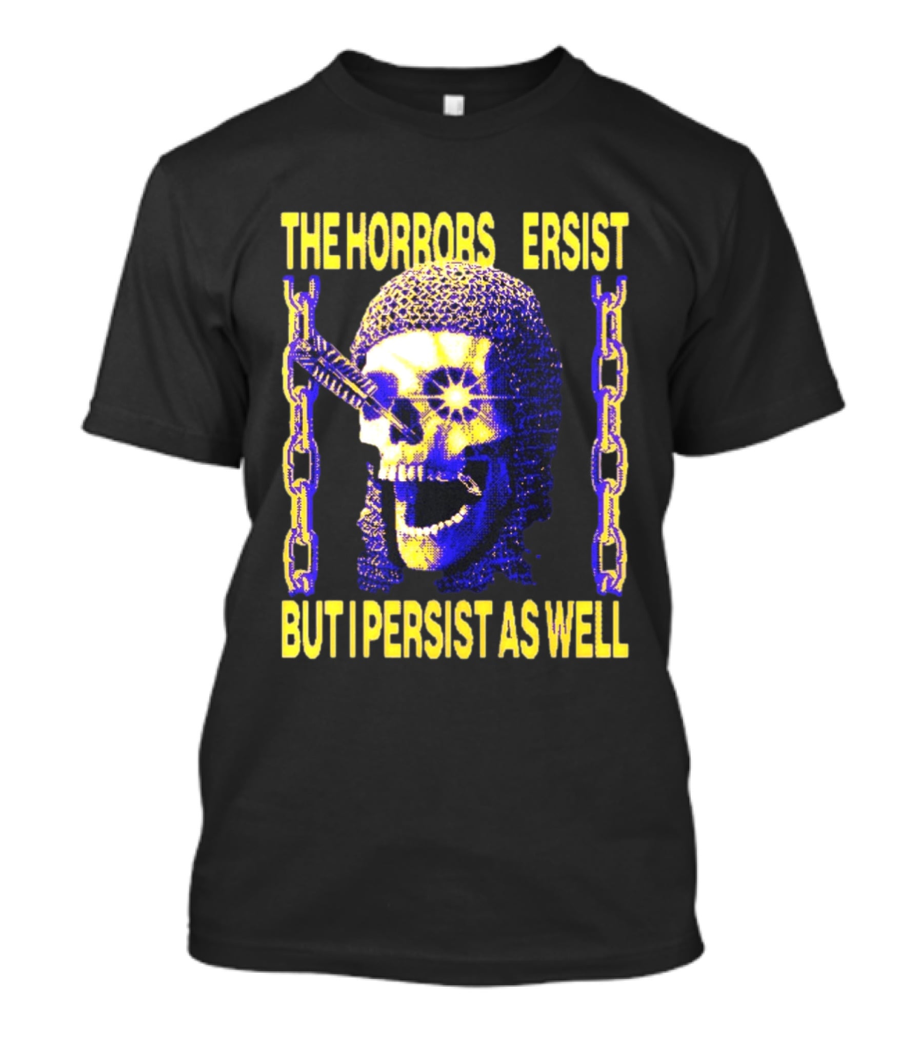 The Horrors Persist But I Persist As Well Skull Chains T-Shirt