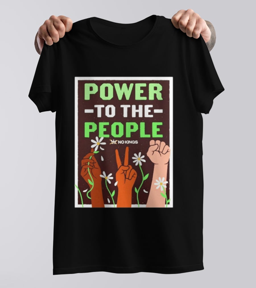 Power To The People No Kings Fist And Peace Sign With Daisies T-Shirt