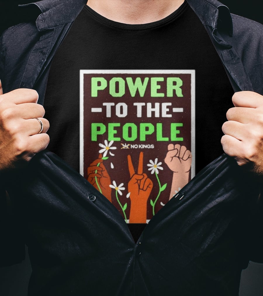 Power To The People No Kings Fist And Peace Sign With Daisies T-Shirt