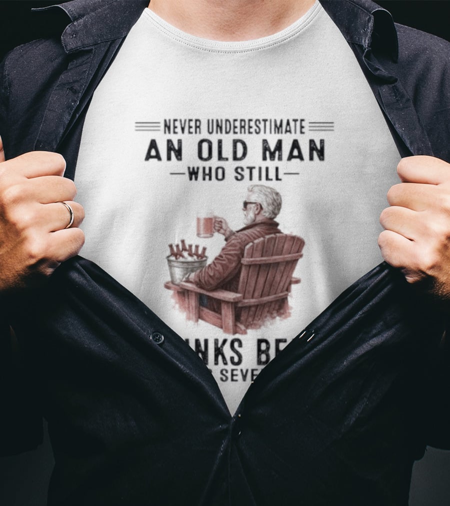 Never Underestimate An Old Man Drinking Beer In His Seventies T-Shirt