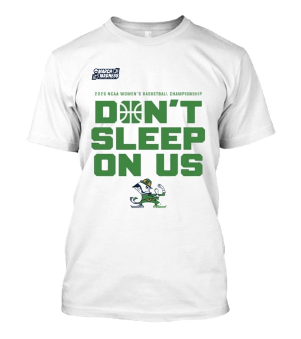 Notre Dame Fighting Irish Don't Sleep On Us 2026 NCAA Women's Basketball March Madness Championship T-Shirt