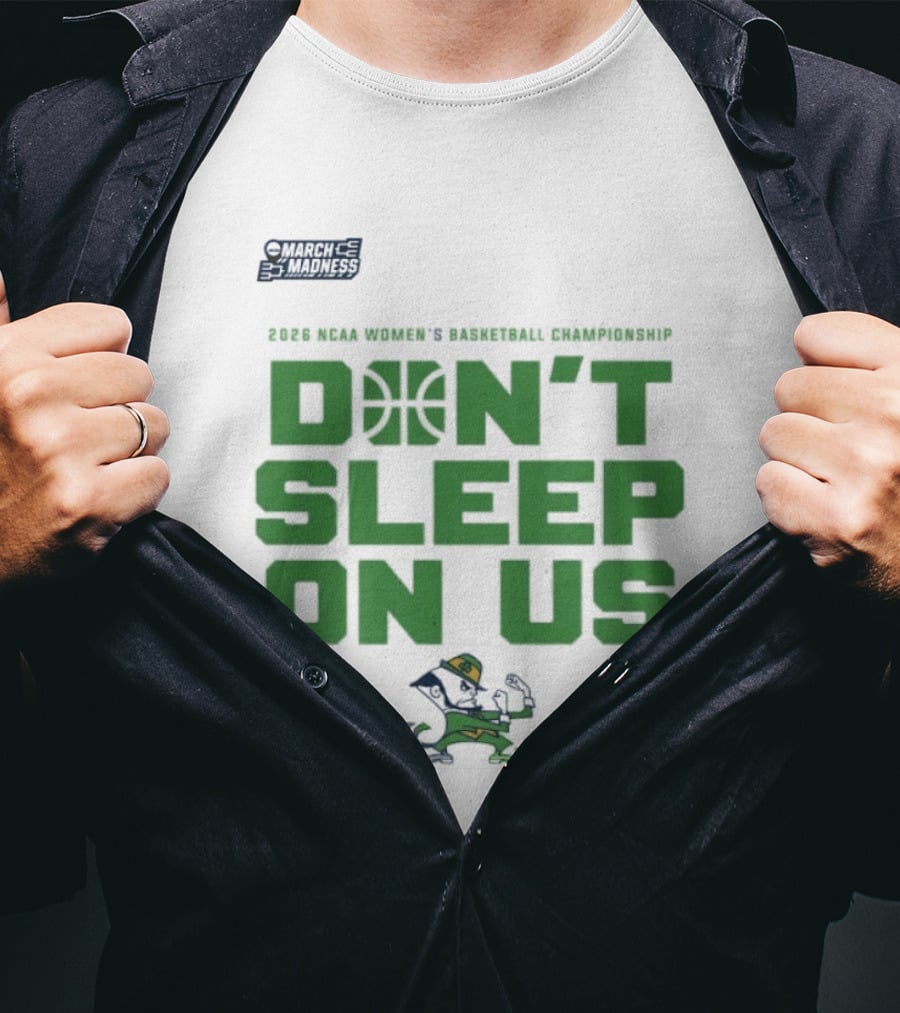 Notre Dame Fighting Irish Don't Sleep On Us 2026 NCAA Women's Basketball March Madness Championship T-Shirt