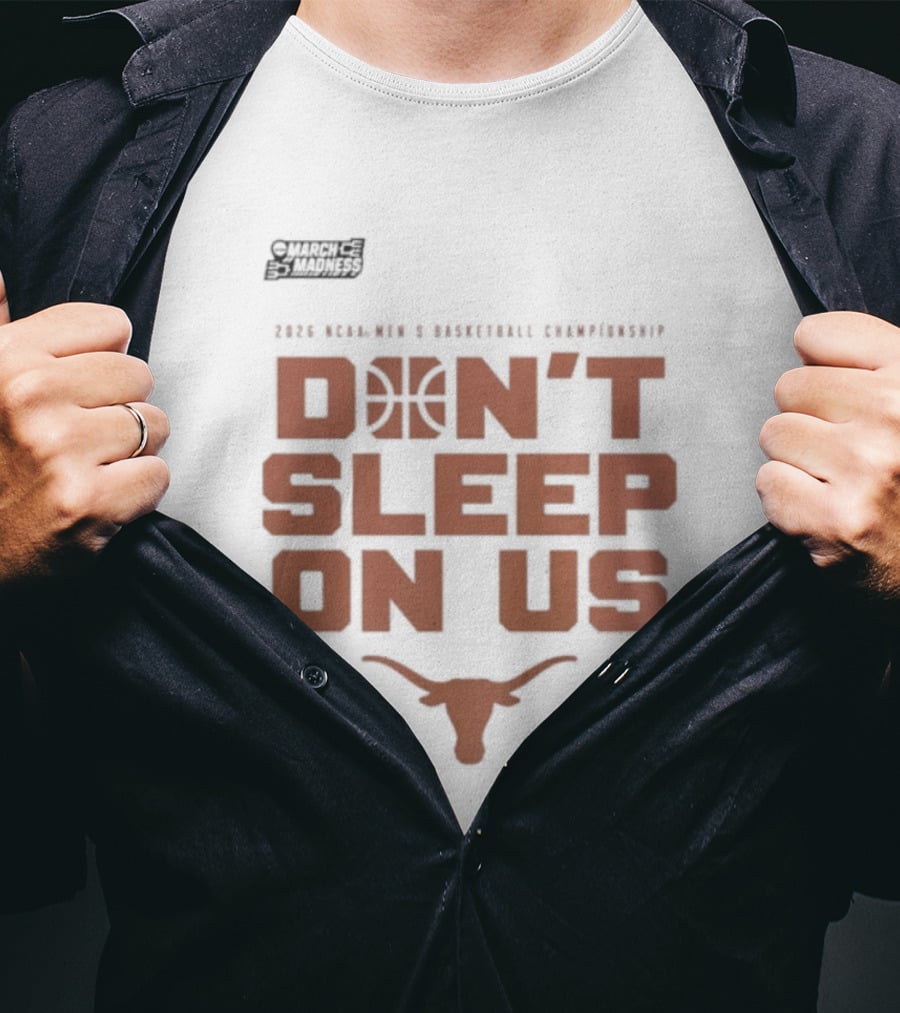 March Madness Texas Longhorns Men's Basketball Tournament Don't Sleep On Us T-Shirt