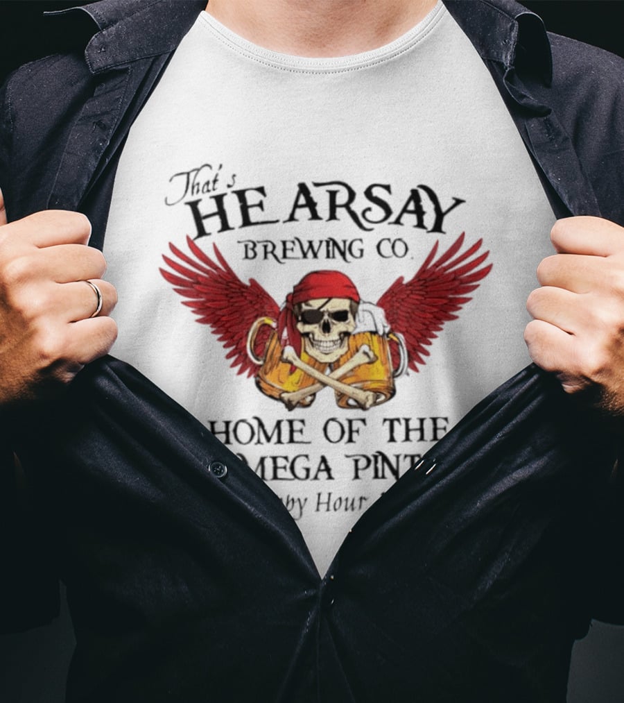 That's Hearsay Brewing Co Home Of The Mega Pint Isn't Happy Hour Anytime Skull Wings Beer T-Shirt