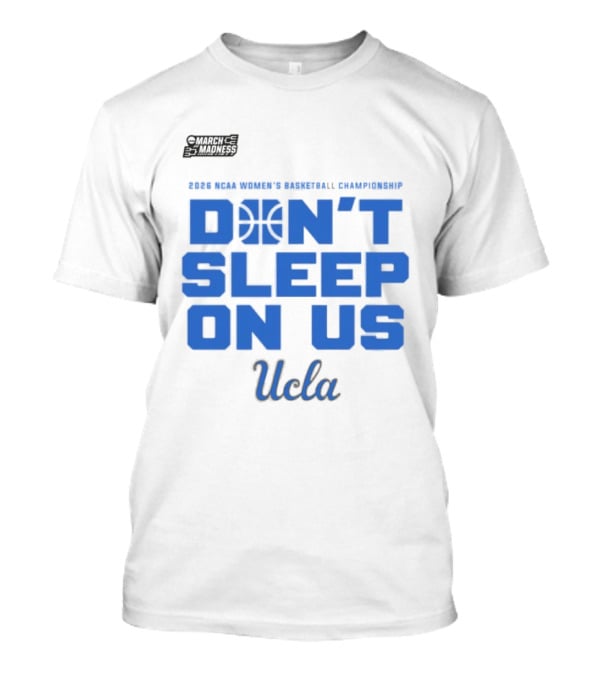 Ucla Bruins Don't Sleep On Us 2026 NCAA Women's Basketball March Madness T-Shirt