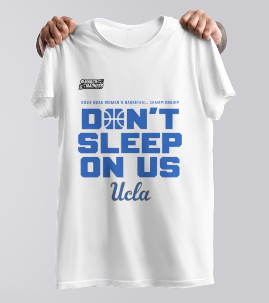 Ucla Bruins Don't Sleep On Us 2026 NCAA Women's Basketball March Madness T-Shirt