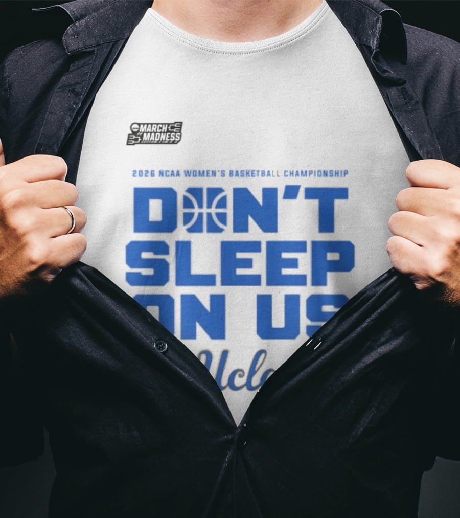 Ucla Bruins Don't Sleep On Us 2026 NCAA Women's Basketball March Madness T-Shirt