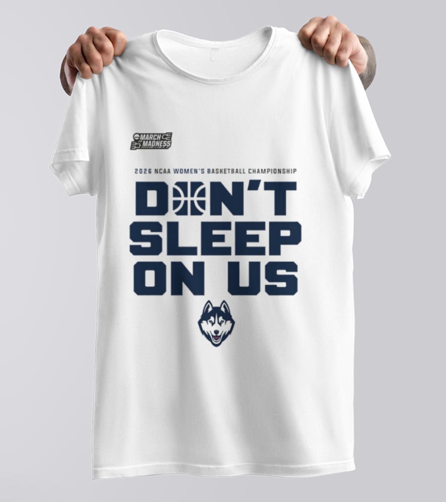 March Madness 2026 NCAA Women's Basketball Championship UConn Huskies Don't Sleep On Us T-Shirt