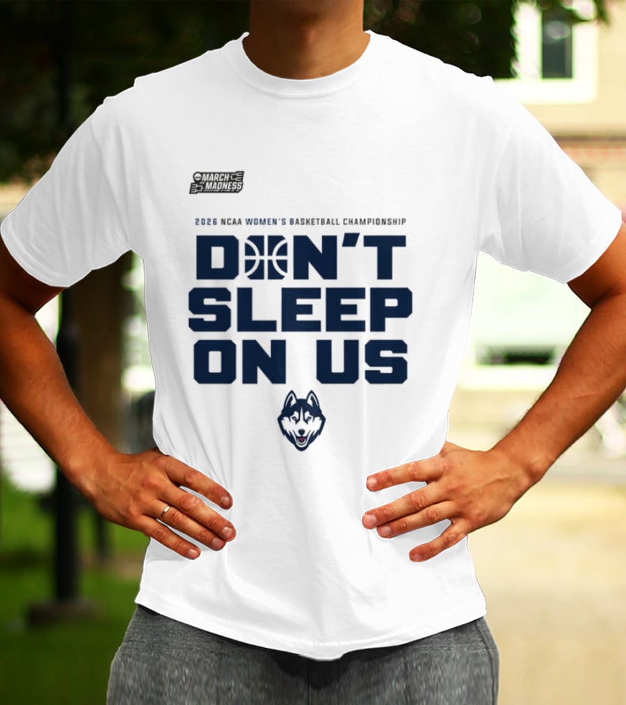 March Madness 2026 NCAA Women's Basketball Championship UConn Huskies Don't Sleep On Us T-Shirt