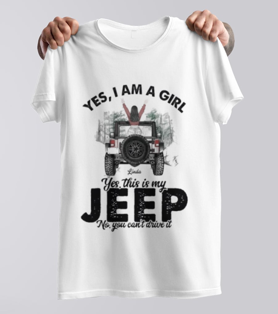 Yes I Am A Girl Yes This Is My Jeep No You Can't Drive It Rugged Adventure T-Shirt