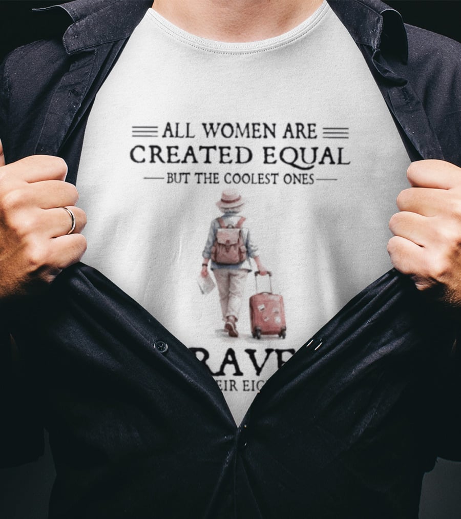 All Women Are Created Equal But The Coolest Ones Travel In Their Eighties With Luggage T-Shirt