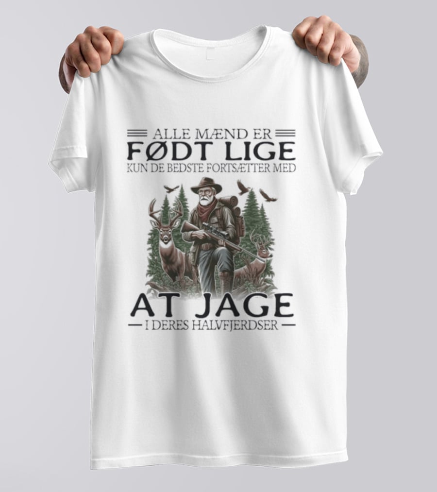 Alle Mænd Er Født Lige Kun De Bedste Fortsætter Med At Jage I Deres Halvfjerdser T-Shirt