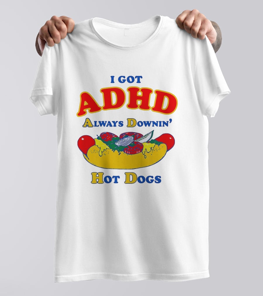 I Got ADHD Always Downin' Hot Dogs Retro Style Humor T-Shirt