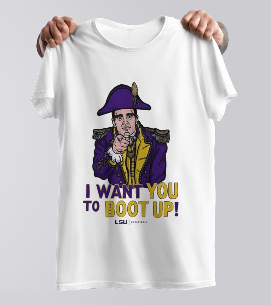 I Want You To Boot Up LSU Basketball Fan T-Shirt