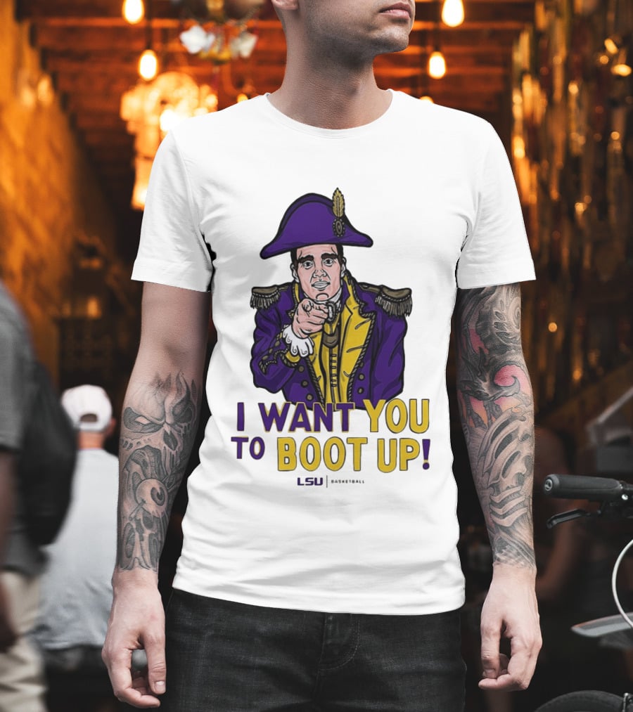 I Want You To Boot Up LSU Basketball Fan T-Shirt