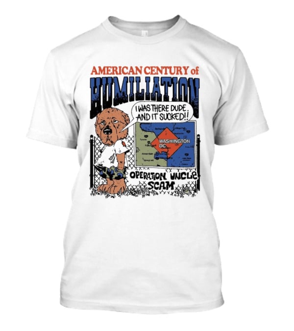 American Century Of Humiliation Operation Uncle Scam I Was There Dude And It Sucked T-Shirt