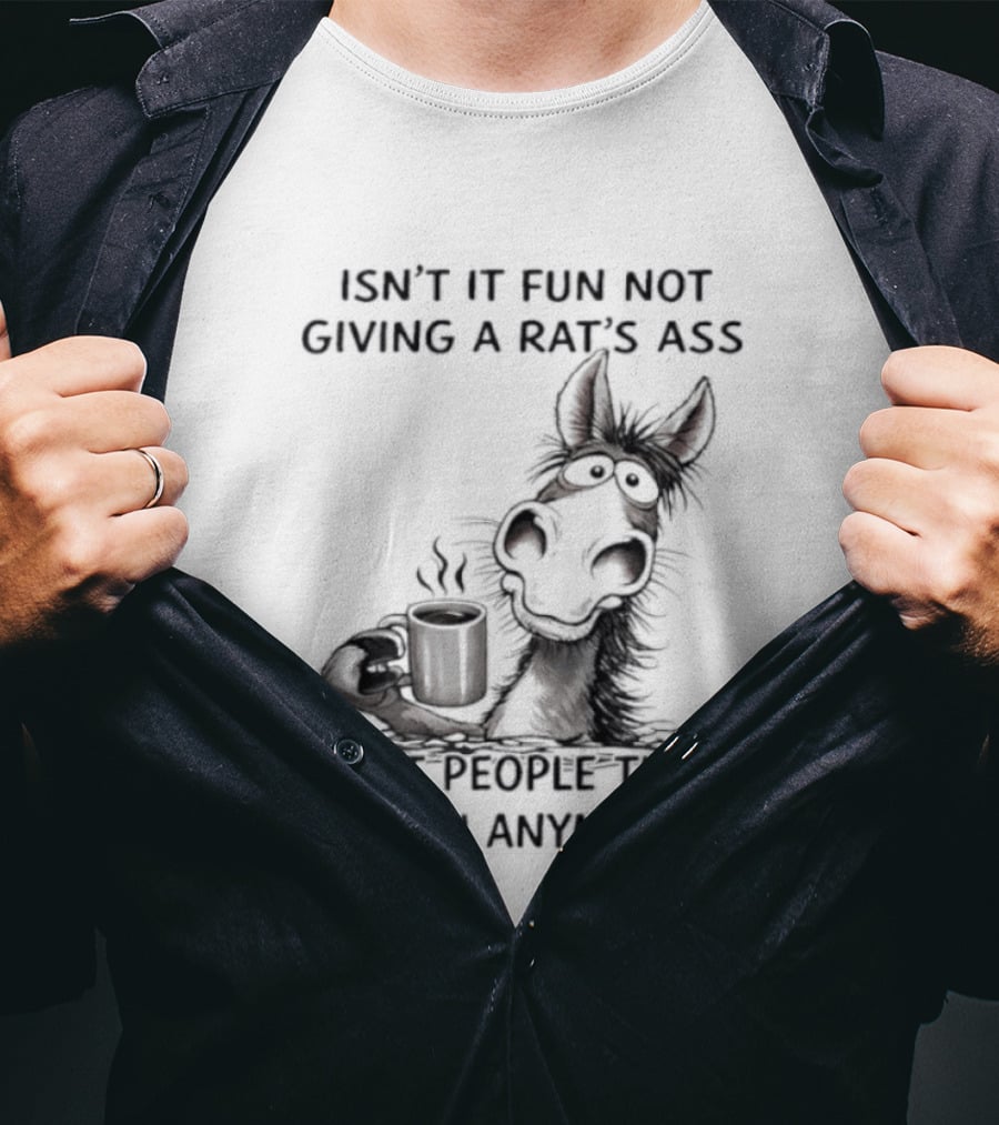 Isn't It Fun Not Giving A Rat's Ass What People Think Of You Anymore Coffee Drinker T-Shirt