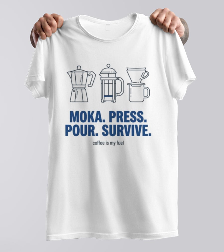 Moka Press Pour Survive Coffee Is My Fuel T-Shirt