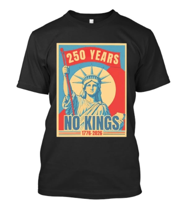 250 Years No Kings 1776 2026 Statue Of Liberty T-Shirt