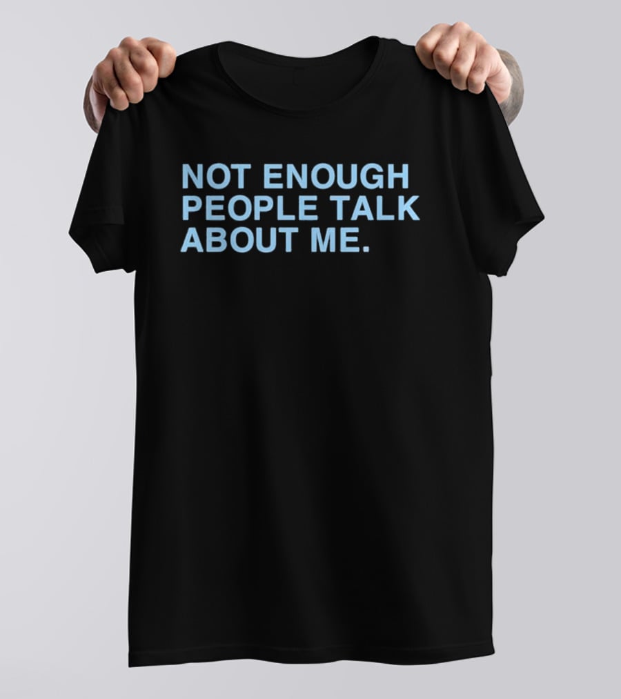 Not Gaetti Not Enough People Talk About Me T-Shirt