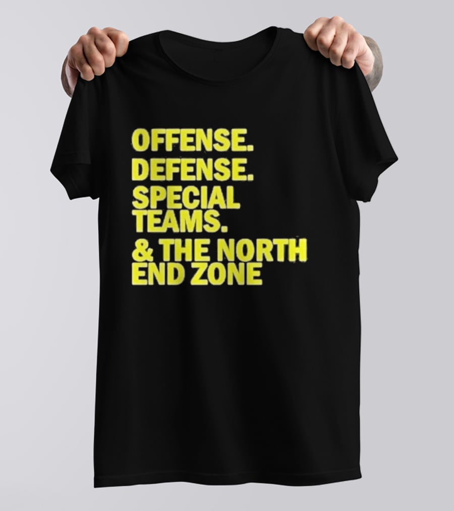 Offense Defense Special Teams The North End Zone T-Shirt
