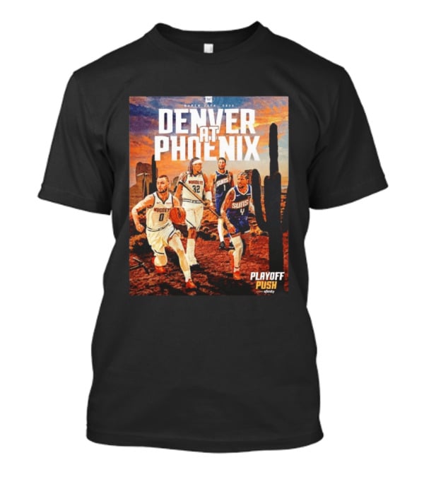 Denver At Phoenix Playoff Push Basketball Showdown In The Desert T-Shirt