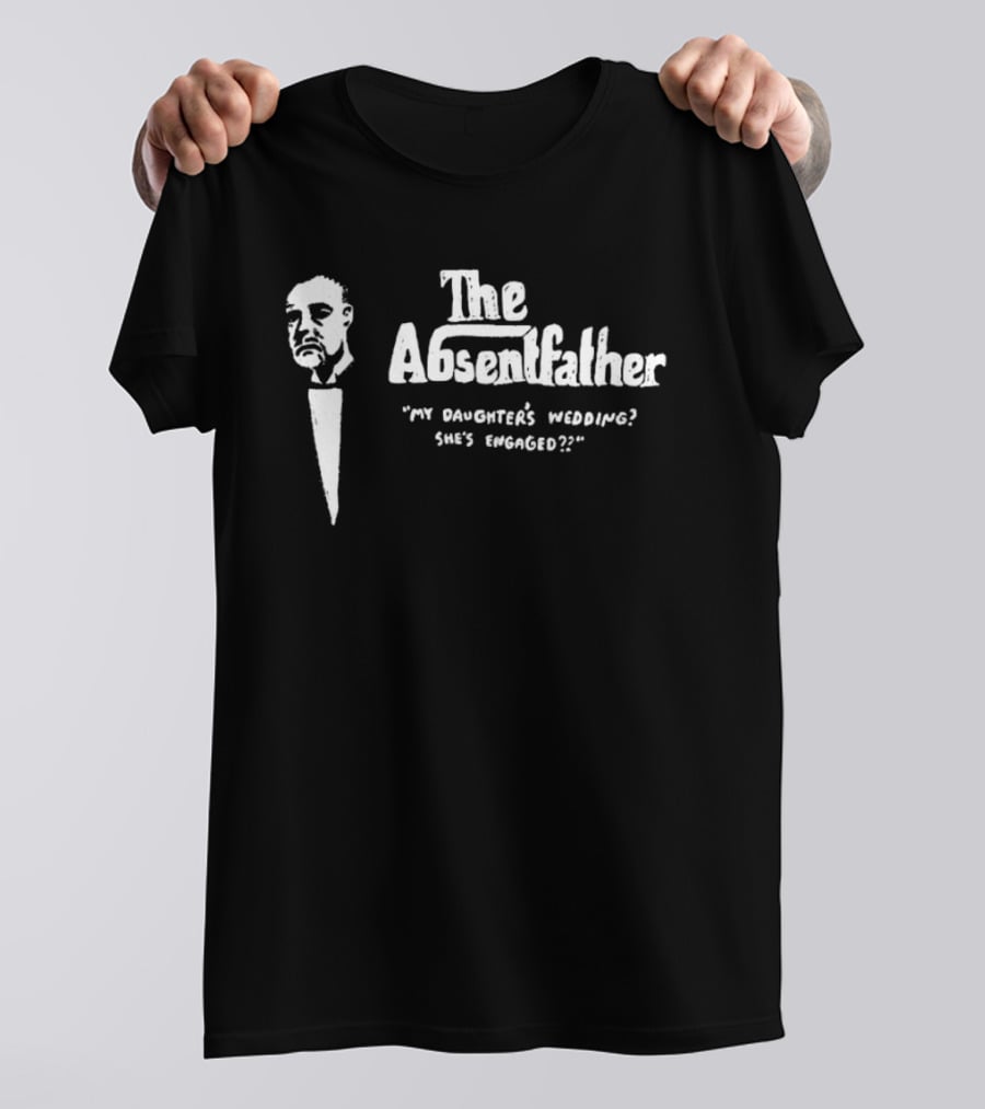 The Absentfather My Daughter's Wedding She's Engaged T-Shirt