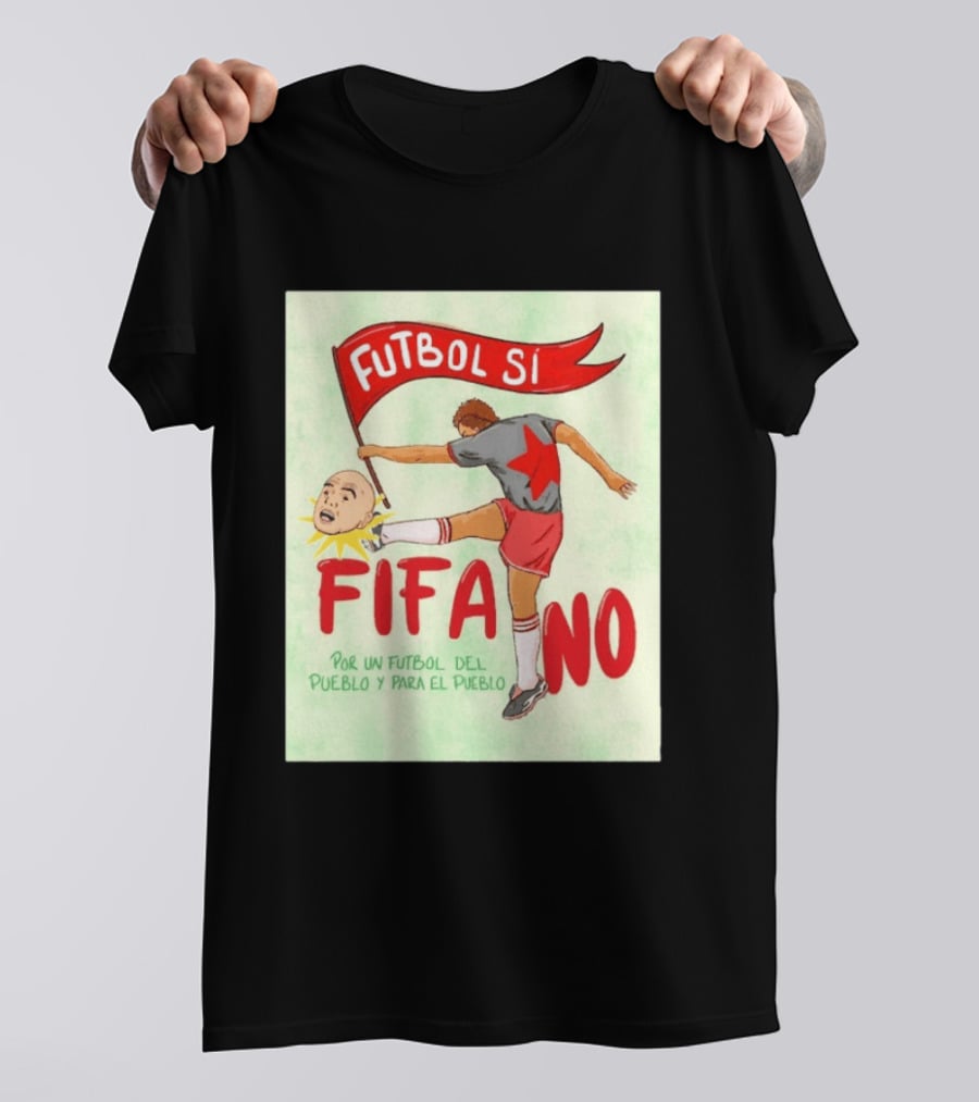 Futbol Sí FIFA No Por Un Futbol Del Pueblo Y Para El Pueblo Player Kicking Head T-Shirt