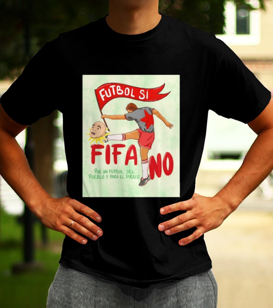 Futbol Sí FIFA No Por Un Futbol Del Pueblo Y Para El Pueblo Player Kicking Head T-Shirt