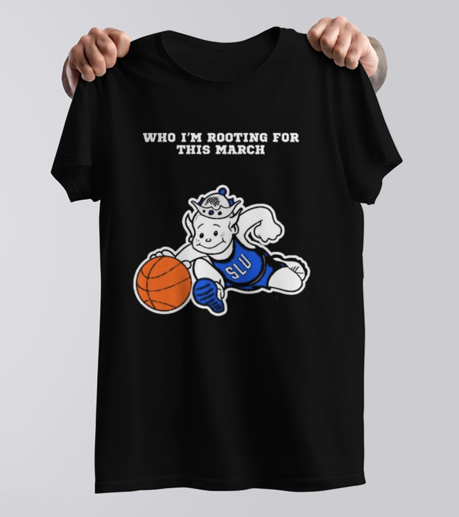 Who I'm Rooting For This March SLU Billikens T-Shirt