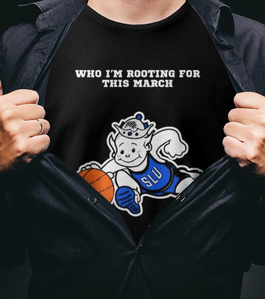 Who I'm Rooting For This March SLU Billikens T-Shirt