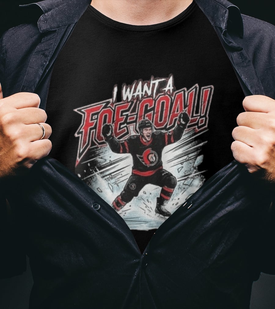 I Want A Foe Goal Ottawa Runs On Foe Goals 21 Give Him The Puck Hockey T-Shirt