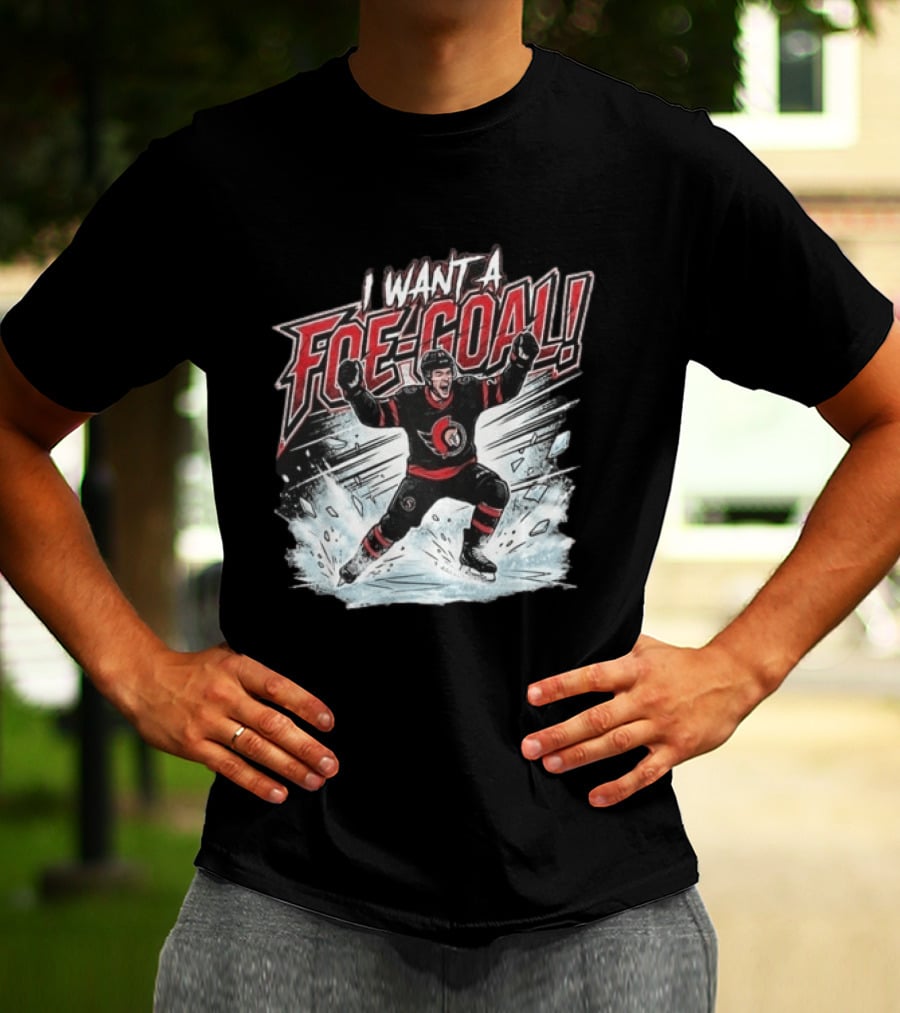 I Want A Foe Goal Ottawa Runs On Foe Goals 21 Give Him The Puck Hockey T-Shirt