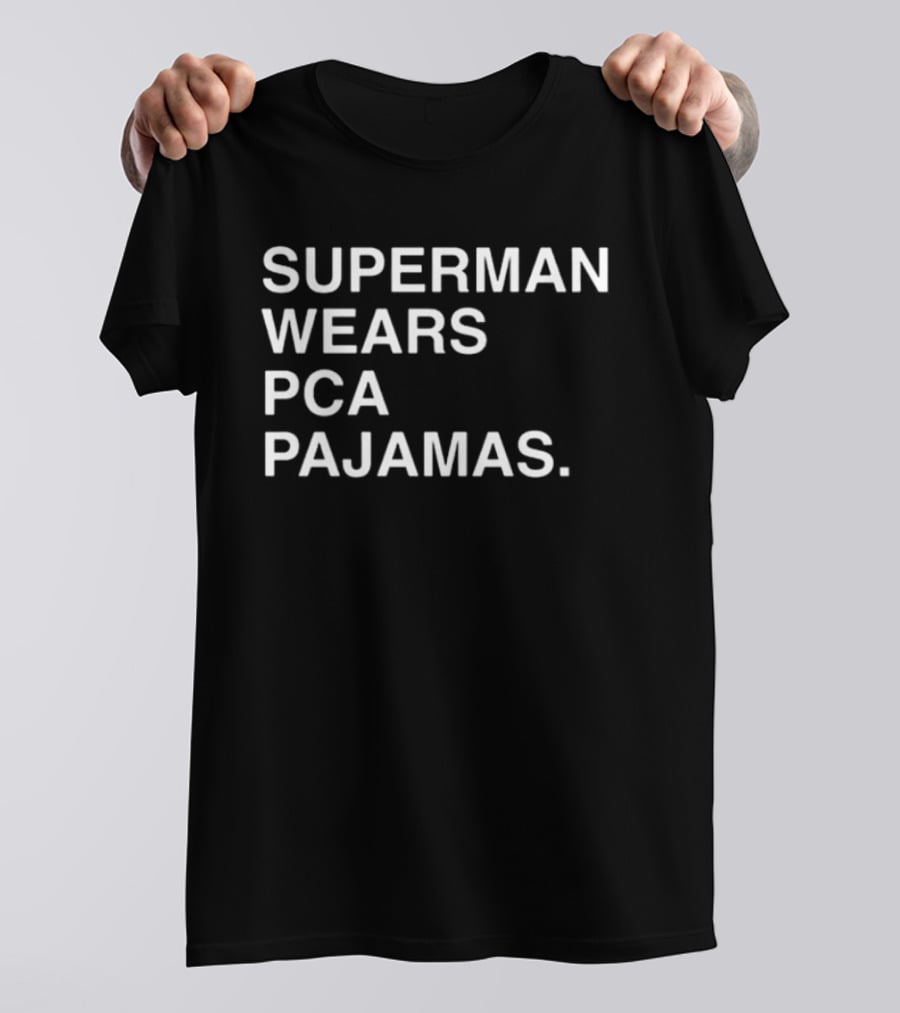 Super Man Wears Pca Pajamas T-Shirt