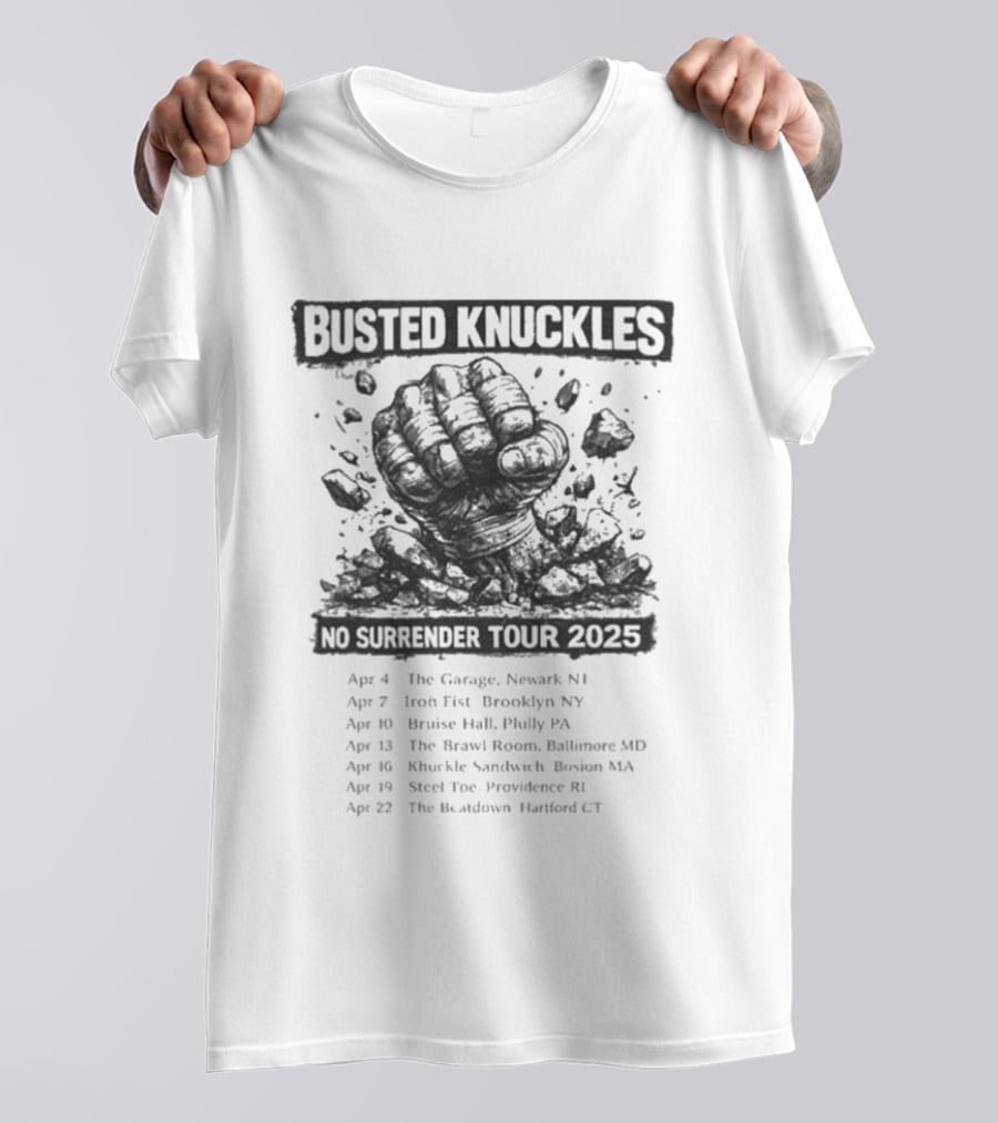 Busted Knuckles No Surrender Tour 2025 Concert Dates And Locations With Fist T-Shirt
