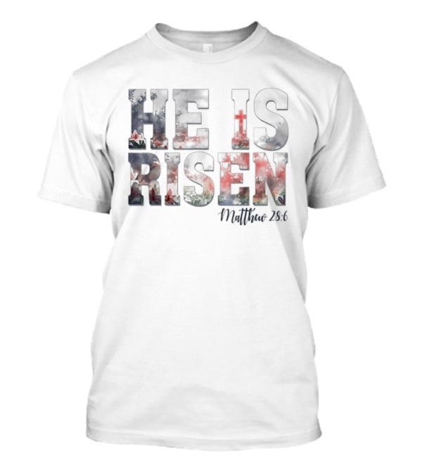 He Is Risen Matthew 28:6 Celebratory Easter Passage T-Shirt