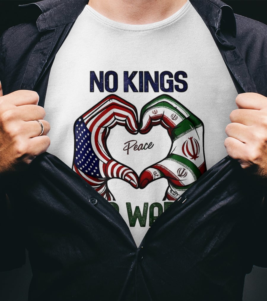 No Kings No Wars USA Iran Peace Heart Hands T-Shirt