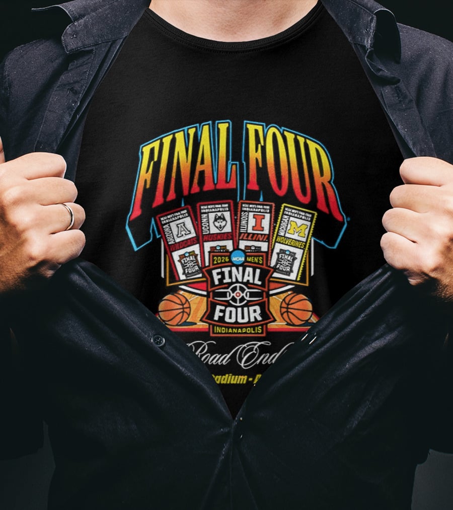 2026 Final Four Men's Basketball NCAA The Road Ends Here Indianapolis April 4 6 T-Shirt