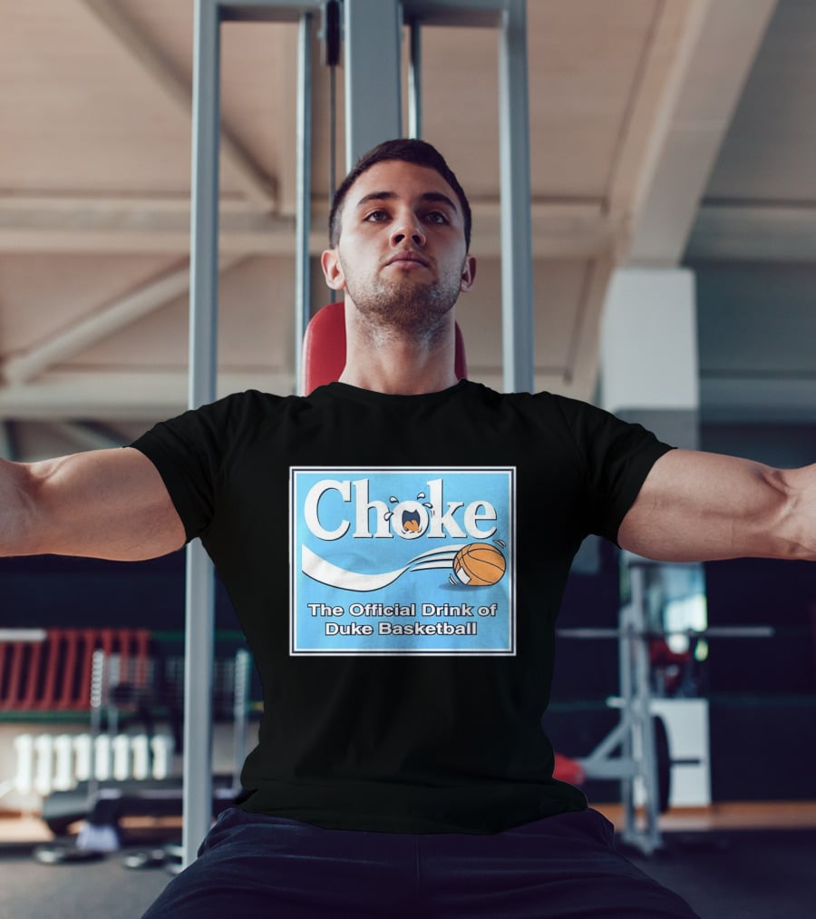 Choke The Official Drink Of Duke Blue Devils Basketball T-Shirt