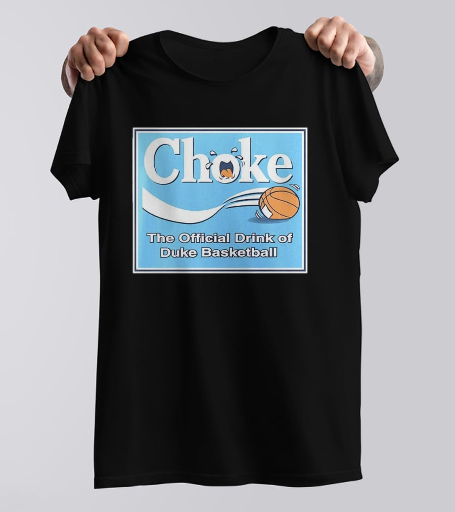 Choke The Official Drink Of Duke Blue Devils Basketball T-Shirt