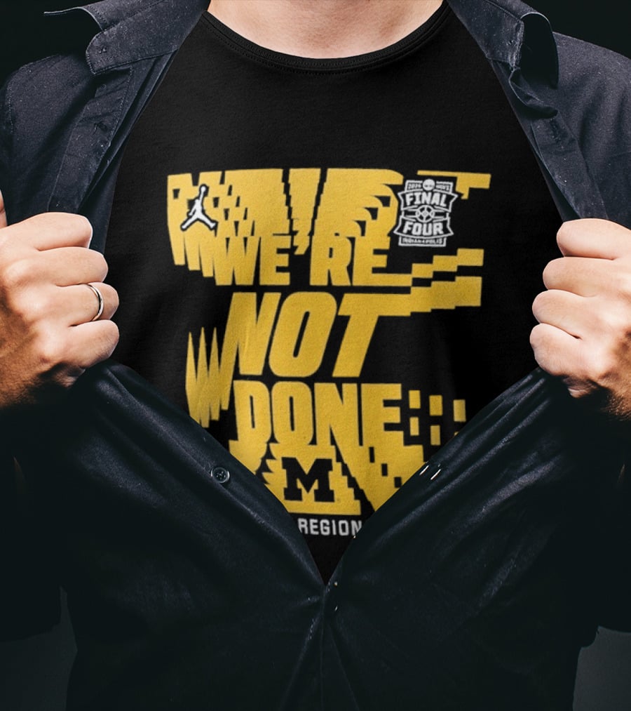 Michigan Wolverines 2026 Midwest Regional Champs We're Not Done March Madness Jordan Brand T-Shirt