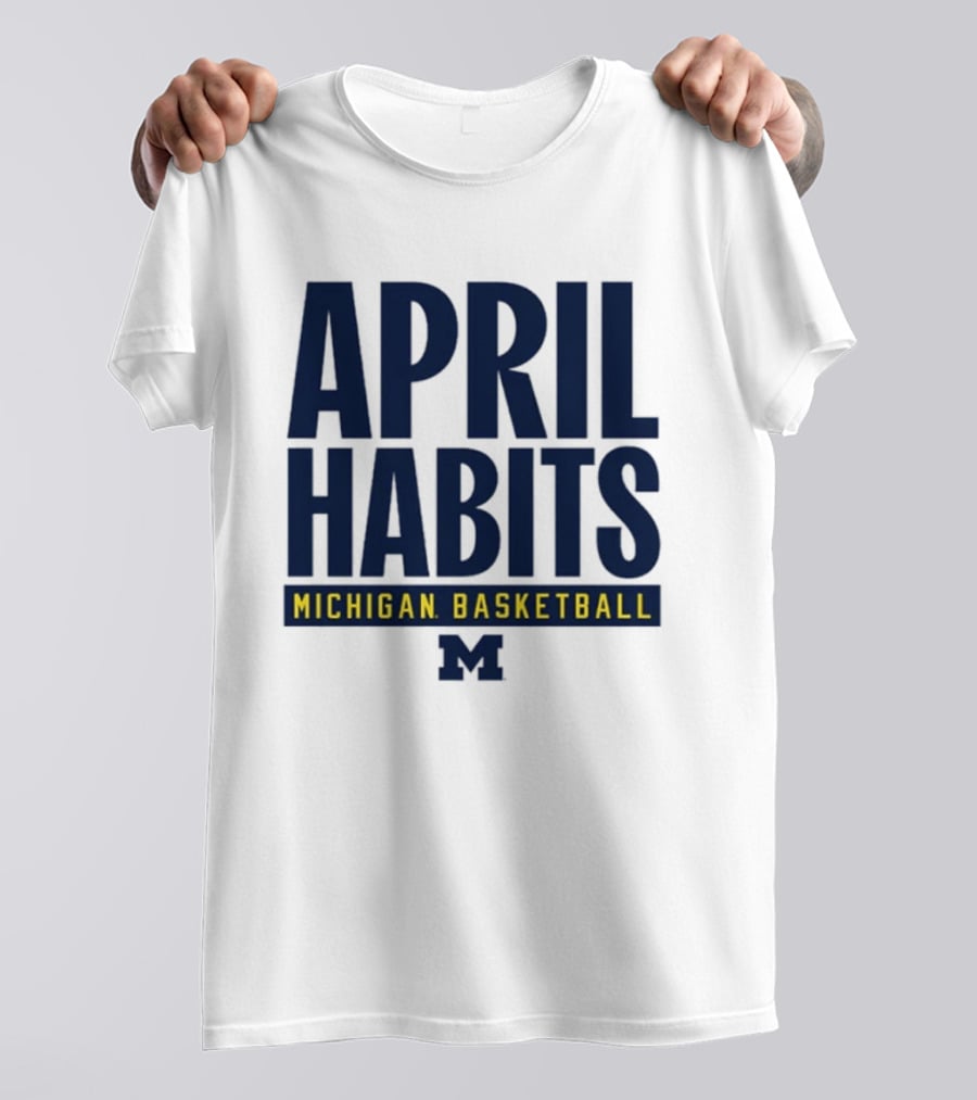 April Habits Michigan Basketball M T-Shirt