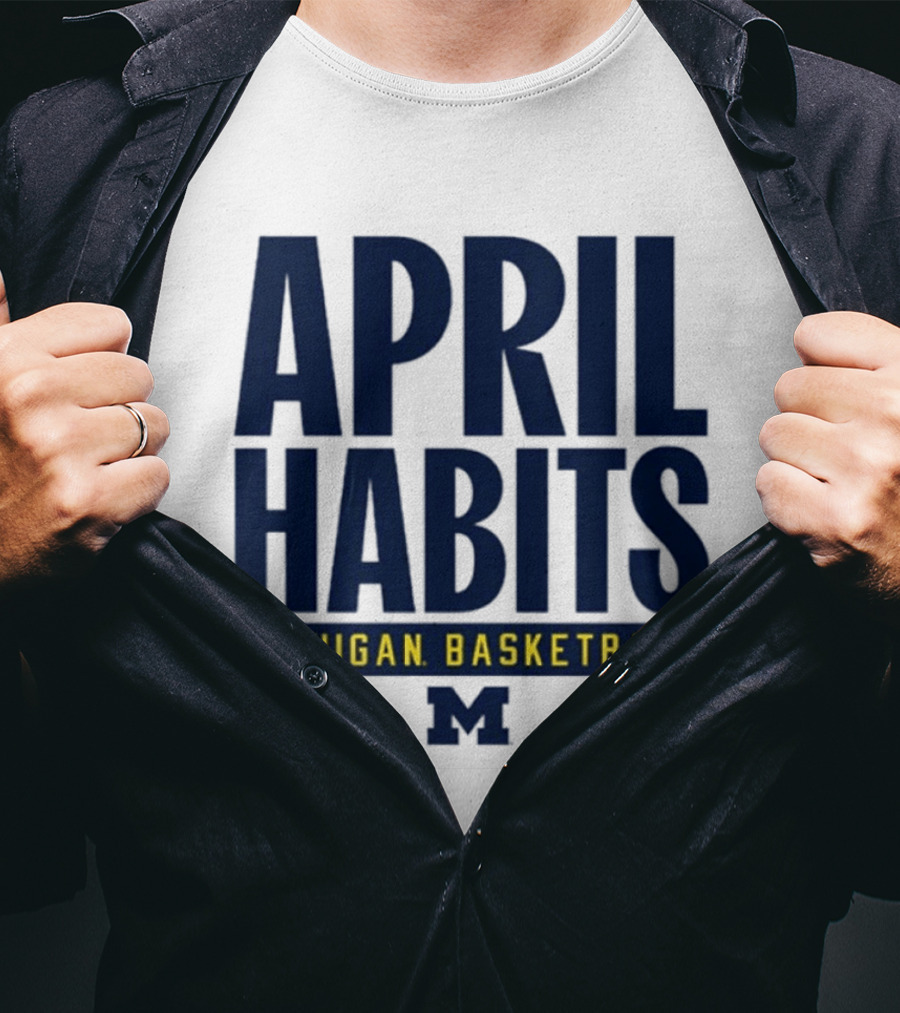 April Habits Michigan Basketball M T-Shirt