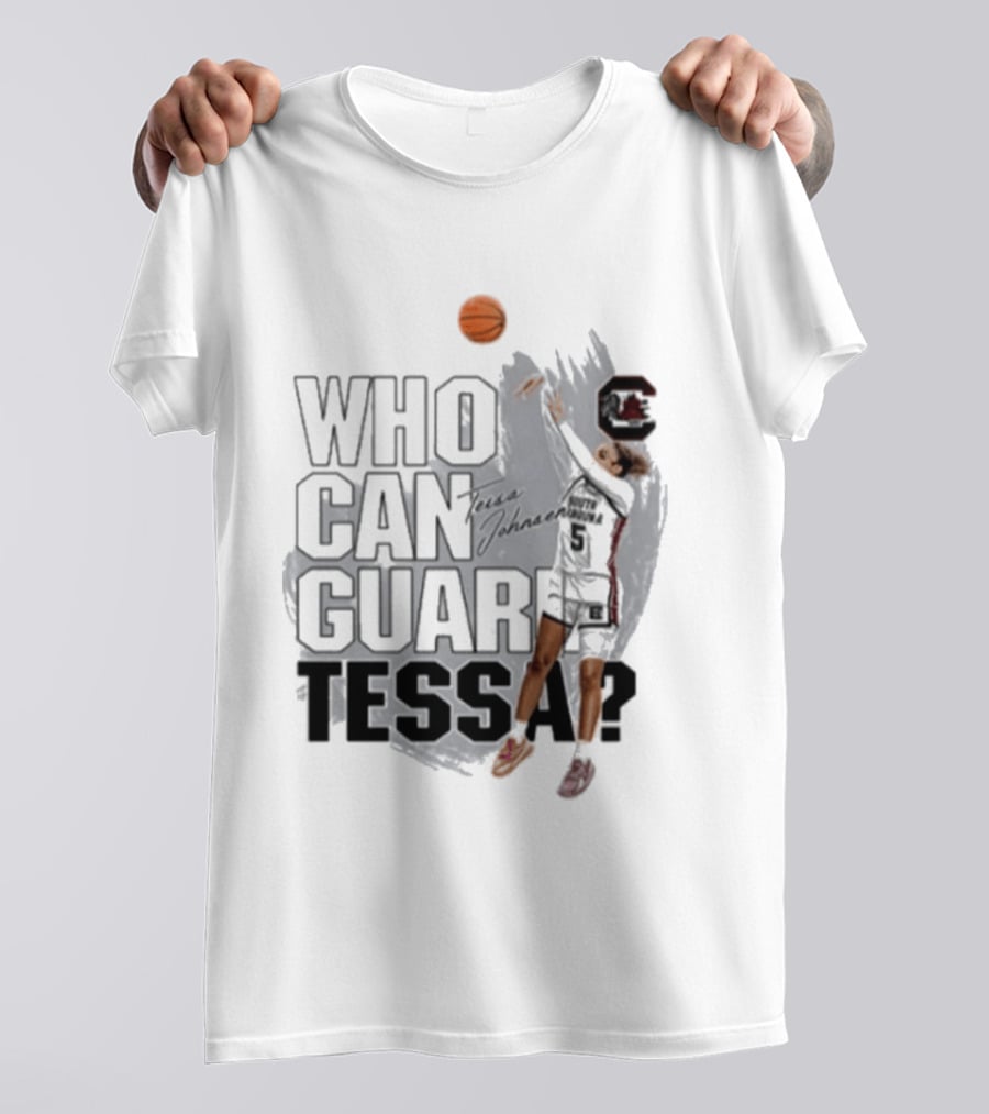 Who Can Guard Tessa South Carolina Gamecocks Basketball T-Shirt