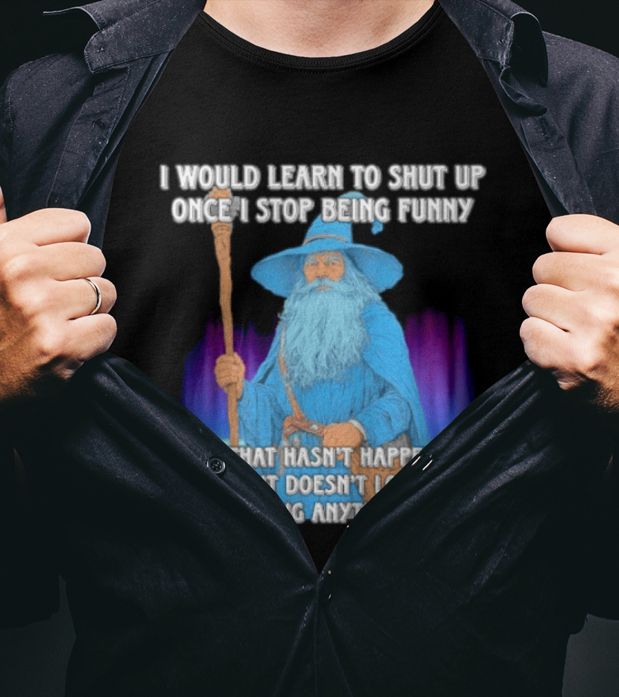 I Would Learn To Shut Up Once I Stop Being Funny Wizard Staff Blue Beard Cloak T-Shirt