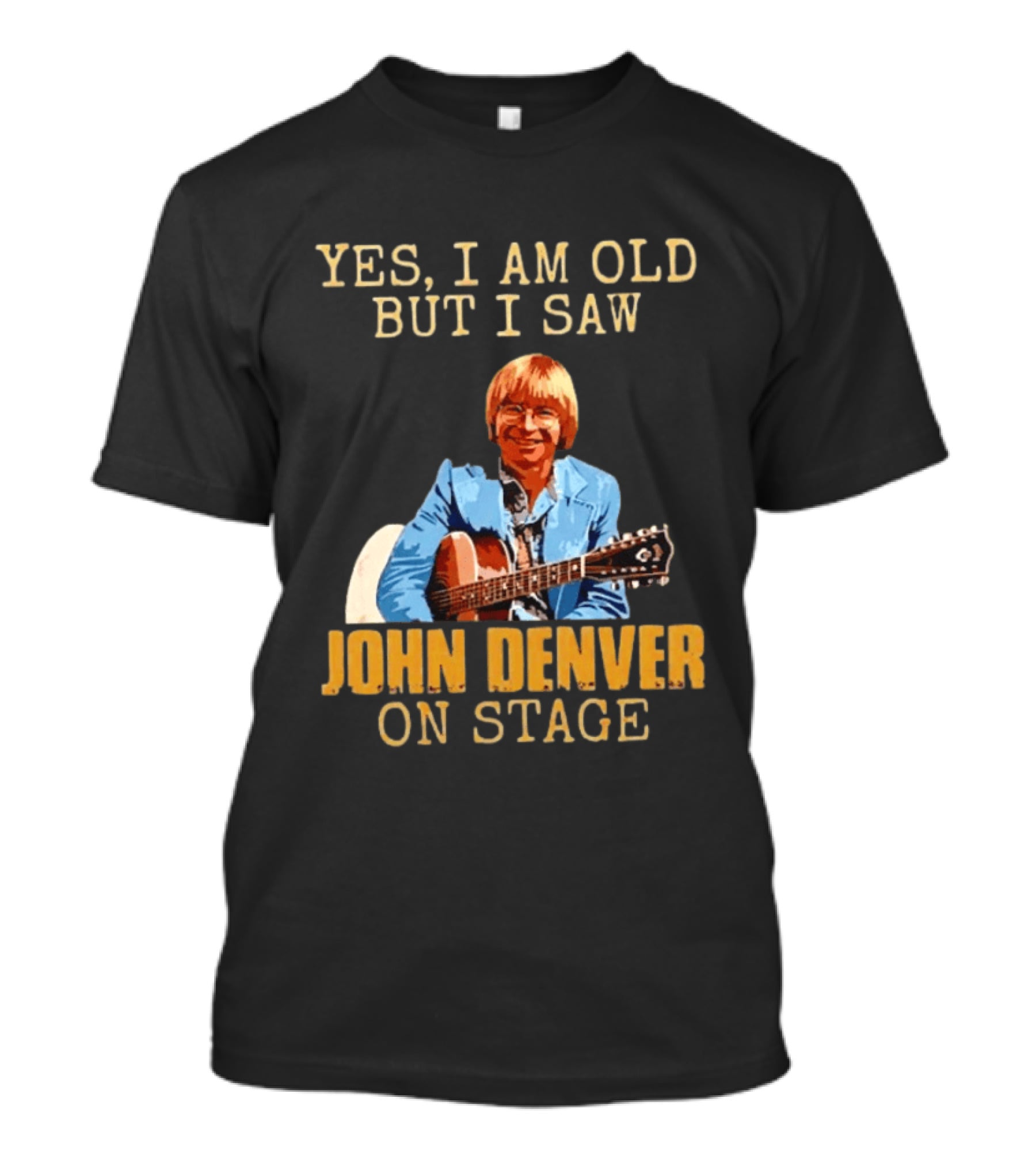 Yes I Am Old But I Saw John Denver On Stage T-Shirt