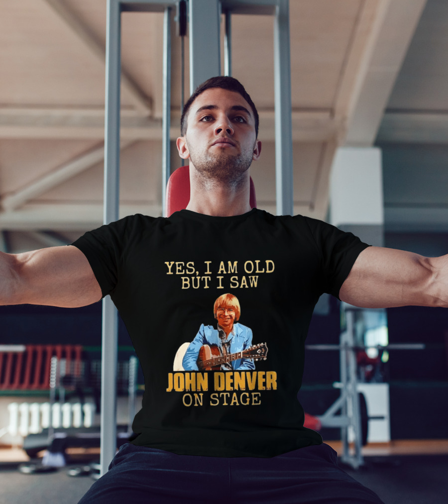 Yes I Am Old But I Saw John Denver On Stage T-Shirt