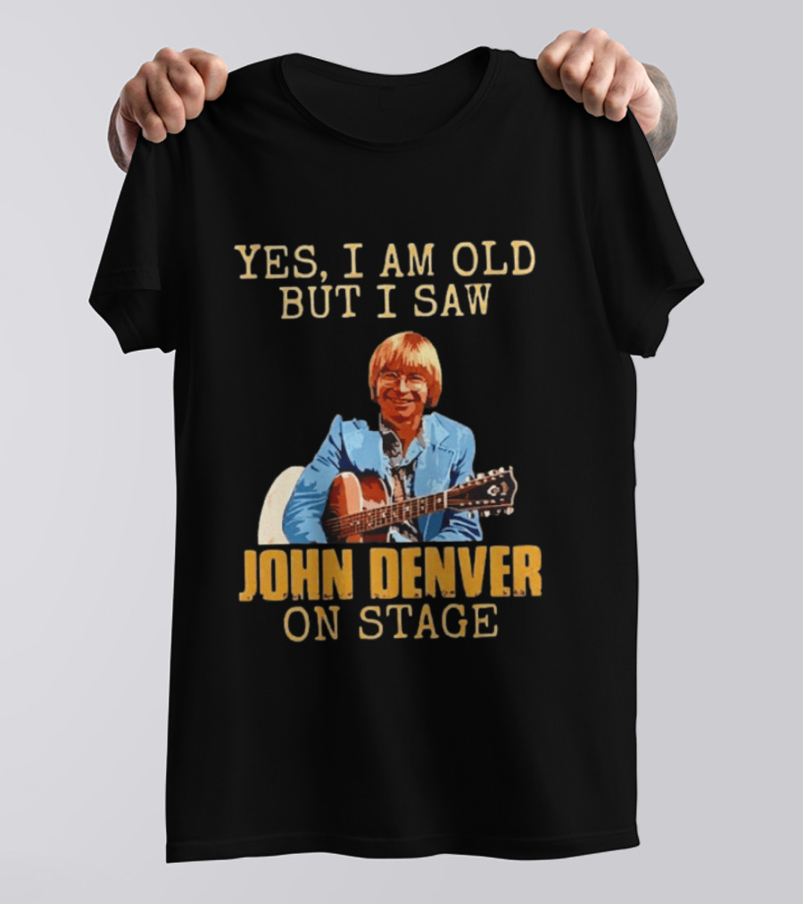 Yes I Am Old But I Saw John Denver On Stage T-Shirt